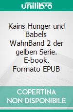 Kains Hunger und Babels WahnBand 2 der gelben Serie. E-book. Formato EPUB ebook di Richard Bodem