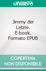 Jimmy der Letzte. E-book. Formato EPUB ebook di Angelika Kupfer