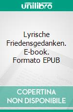 Lyrische Friedensgedanken. E-book. Formato EPUB ebook di Mathias Bellmann