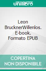 Leon BrucknerWillenlos. E-book. Formato EPUB ebook