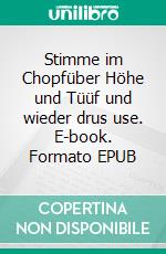 Stimme im Chopfüber Höhe und Tüüf und wieder drus use. E-book. Formato EPUB ebook