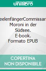 SeelenfängerCommissario Moroni in der Südsee. E-book. Formato EPUB ebook