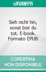 Sieh nicht hin, sonst bist du tot. E-book. Formato EPUB ebook