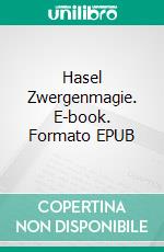Hasel Zwergenmagie. E-book. Formato EPUB ebook