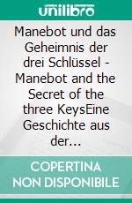Manebot und das Geheimnis der drei Schlüssel - Manebot and the Secret of the three KeysEine Geschichte aus der Elfenbeinküste - A Story set in The Ivory Coast. E-book. Formato EPUB ebook