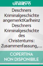 Deschners Kriminalgeschichte angemerktKarlheinz Deschners Kriminalgeschichte des Christentums: Zusammenfassung, Beiträge, Kommentare.. E-book. Formato EPUB ebook