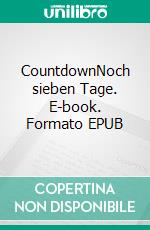CountdownNoch sieben Tage. E-book. Formato EPUB ebook