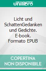 Licht und SchattenGedanken und Gedichte. E-book. Formato EPUB ebook