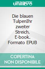 Die blauen TulpenIhr zweiter Streich. E-book. Formato EPUB ebook