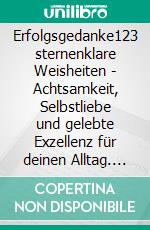 Erfolgsgedanke123 sternenklare Weisheiten - Achtsamkeit, Selbstliebe und gelebte Exzellenz für deinen Alltag. E-book. Formato EPUB ebook