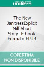 The New JanitressExplicit Milf Short Story. E-book. Formato EPUB ebook