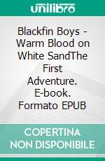 Blackfin Boys - Warm Blood on White SandThe First Adventure. E-book. Formato EPUB ebook