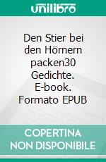 Den Stier bei den Hörnern packen30 Gedichte. E-book. Formato EPUB ebook