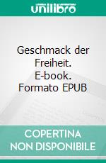 Geschmack der Freiheit. E-book. Formato EPUB ebook