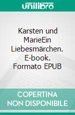 Karsten und MarieEin Liebesmärchen. E-book. Formato EPUB ebook