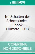 Im Schatten des Schneekindes. E-book. Formato EPUB ebook