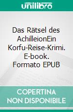 Das Rätsel des AchilleionEin Korfu-Reise-Krimi. E-book. Formato EPUB ebook