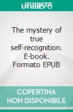 The mystery of true self-recognition. E-book. Formato EPUB ebook