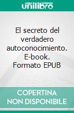 El secreto del verdadero autoconocimiento. E-book. Formato EPUB ebook