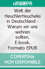 Welt der HeuchlerHeuchelei in Deutschland - Warum wir uns wehren sollten. E-book. Formato EPUB ebook