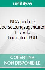 NDA und die Übersetzungsagenturen. E-book. Formato EPUB ebook