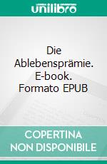 Die Ablebensprämie. E-book. Formato EPUB ebook