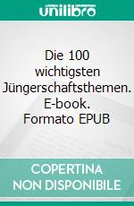 Die 100 wichtigsten Jüngerschaftsthemen. E-book. Formato EPUB ebook