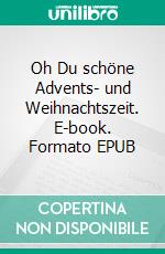 Oh Du schöne Advents- und Weihnachtszeit. E-book. Formato EPUB ebook