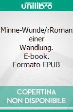 Minne-Wunde/rRoman einer Wandlung. E-book. Formato EPUB ebook