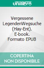 Vergessene LegendenWegsuche (Hay-Ent). E-book. Formato EPUB ebook