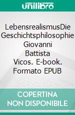 LebensrealismusDie Geschichtsphilosophie Giovanni Battista Vicos. E-book. Formato EPUB ebook