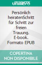 Persönlich heiratenSchritt für Schritt zur freien Trauung. E-book. Formato EPUB ebook