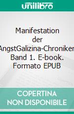 Manifestation der AngstGalizina-Chroniken Band 1. E-book. Formato EPUB ebook