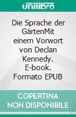 Die Sprache der GärtenMit einem Vorwort von Declan Kennedy. E-book. Formato EPUB ebook