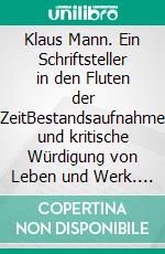 Klaus Mann. Ein Schriftsteller in den Fluten der ZeitBestandsaufnahme und kritische Würdigung von Leben und Werk. E-book. Formato EPUB ebook