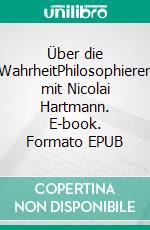 Über die WahrheitPhilosophieren mit Nicolai Hartmann. E-book. Formato EPUB ebook