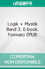 Logik + Mystik Band 3. E-book. Formato EPUB ebook