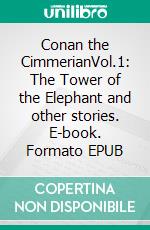 Conan the CimmerianVol.1: The Tower of the Elephant and other stories. E-book. Formato EPUB ebook