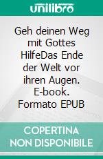 Geh deinen Weg mit Gottes HilfeDas Ende der Welt vor ihren Augen. E-book. Formato EPUB ebook