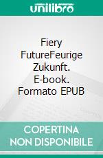 Fiery FutureFeurige Zukunft. E-book. Formato EPUB ebook