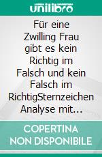 Für eine Zwilling Frau gibt es kein Richtig im Falsch und kein Falsch im RichtigSternzeichen Analyse mit Genuss. E-book. Formato EPUB ebook