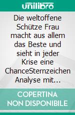 Die weltoffene Schütze Frau macht aus allem das Beste und sieht in jeder Krise eine ChanceSternzeichen Analyse mit Genuss. E-book. Formato EPUB ebook