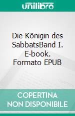 Die Königin des SabbatsBand I. E-book. Formato EPUB ebook