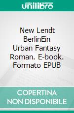 New Lendt BerlinEin Urban Fantasy Roman. E-book. Formato EPUB ebook