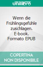 Wenn die Frühlingsgefühle zuschlagen. E-book. Formato EPUB ebook
