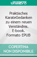Praktisches KarateGedanken zu einem neuen Verständnis. E-book. Formato EPUB ebook