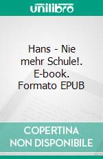Hans - Nie mehr Schule!. E-book. Formato EPUB ebook