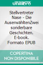 Stellvertreter Nase - Die AuserwähltenZwei sonderbare Geschichten. E-book. Formato EPUB ebook