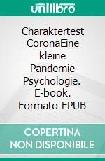 Charaktertest CoronaEine kleine Pandemie Psychologie. E-book. Formato EPUB ebook