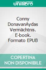 Conny DonavanAydas Vermächtnis. E-book. Formato EPUB ebook